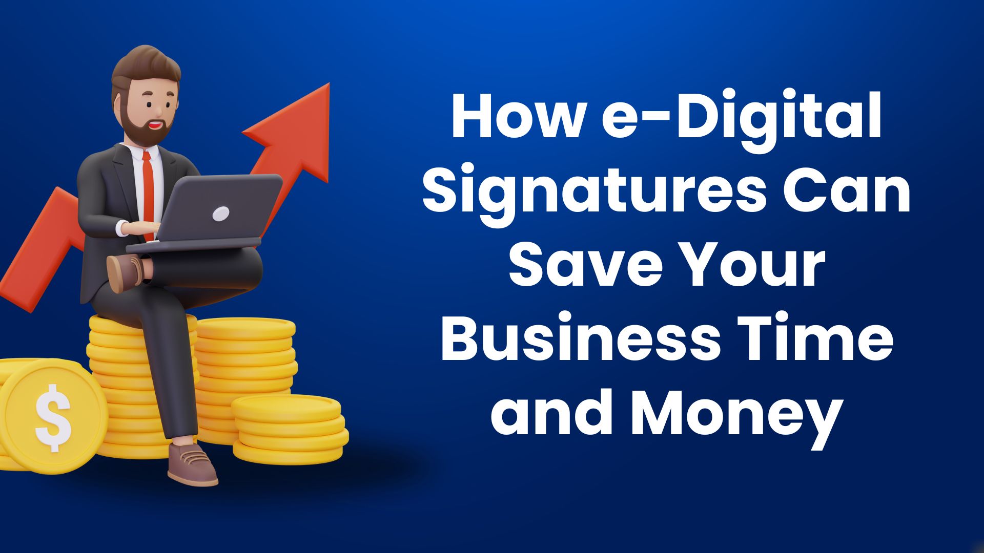 How e-Digital Signatures Can Save Your Business Time and Money